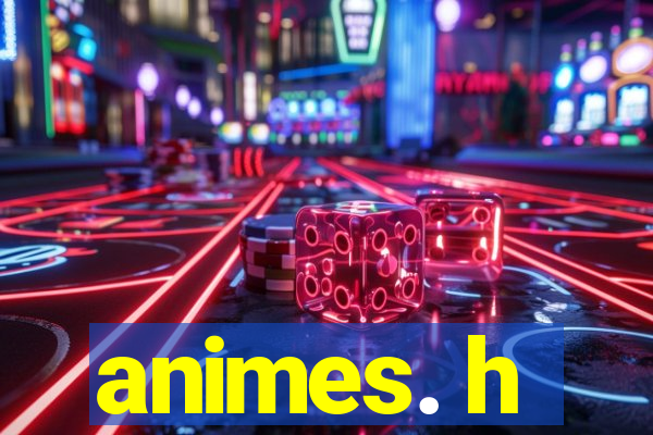 animes. h
